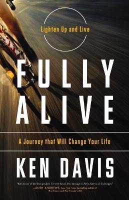 Fully Alive: Lighten Up and Live - A Journey that Will Change Your LIfe - Ken Davis - cover
