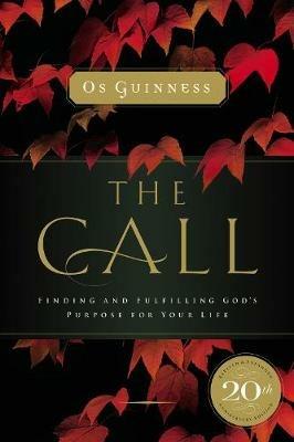 The Call: Finding and Fulfilling God's Purpose For Your Life - Os Guinness - cover