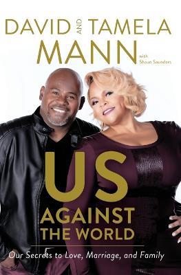 Us Against the World: Our Secrets to Love, Marriage, and Family - David Mann,Tamela Mann,Shaun Sanders - cover