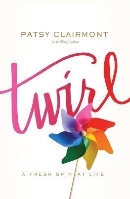 Twirl: A Fresh Spin at Life - Patsy Clairmont - cover