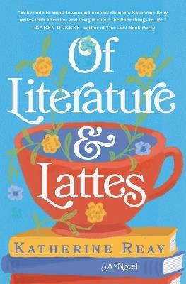 Of Literature and Lattes - Katherine Reay - cover