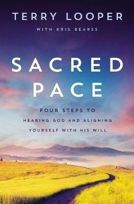 Sacred Pace: Four Steps to Hearing God and Aligning Yourself With His Will - Terry Looper - cover