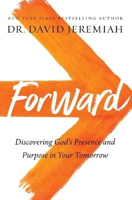 Forward: Discovering God’s Presence and Purpose in Your Tomorrow - David Jeremiah - cover