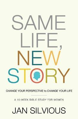 Same Life, New Story: Change Your Perspective to Change Your Life - Jan Silvious - cover