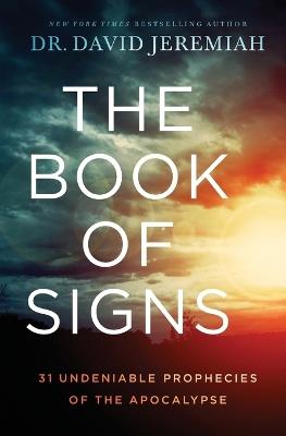 The Book of Signs: 31 Undeniable Prophecies of the Apocalypse - David Jeremiah - cover