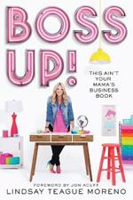 Boss Up!: This Ain’t Your Mama’s Business Book