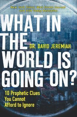 What in the World is Going On?: 10 Prophetic Clues You Cannot Afford to Ignore - David Jeremiah - cover