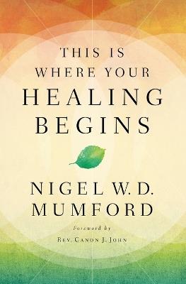 This Is Where Your Healing Begins - Nigel Mumford - cover
