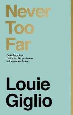 Never Too Far: Come Back from Defeat and Disappointment to Purpose and Power - Louie Giglio - cover