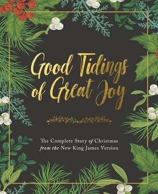 Good Tidings of Great Joy: The Complete Story of Christmas from the New King James Version - Thomas Nelson - cover