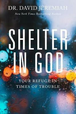 Shelter in God: Your Refuge in Times of Trouble - David Jeremiah - cover