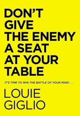 Don't Give the Enemy a Seat at Your Table: It's Time to Win the Battle of Your Mind... - Louie Giglio - cover