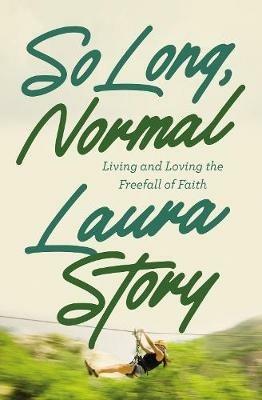 So Long, Normal: Living and Loving the Free Fall of Faith - Laura Story - cover