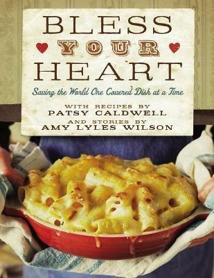 Bless Your Heart: Saving the World One Covered Dish at a Time - Patsy Caldwell,Amy Lyles Wilson - cover