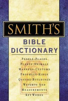Smith's Bible Dictionary: More than 6,000 Detailed Definitions, Articles, and Illustrations - William Smith - cover