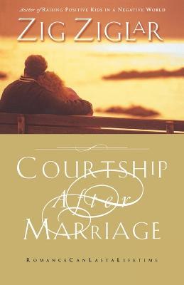 Courtship After Marriage: Romance Can Last a Lifetime - Zig Ziglar - cover