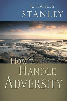How to Handle Adversity - Charles F. Stanley - cover