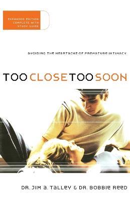 Too Close Too Soon: Avoiding the Heartache of Premature Intimacy - Jim A. Talley,Bobbie Reed - cover