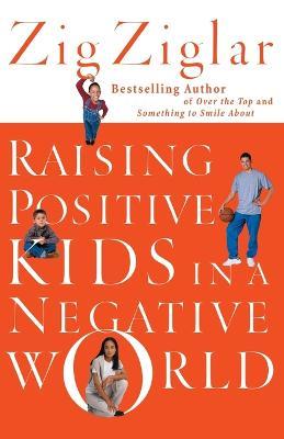 Raising Positive Kids in a Negative World - Zig Ziglar - cover