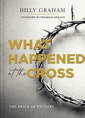 What Happened at the Cross: The Price of Victory - Billy Graham - cover