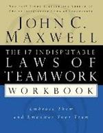 The 17 Indisputable Laws of Teamwork Workbook: Embrace Them and Empower Your Team
