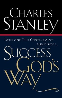 Success God's Way: Achieving True Contentment and Purpose - Charles F. Stanley - cover