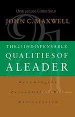 The 21 Indispensable Qualities of a Leader: Becoming the Person Others Will Want to Follow  ITPE