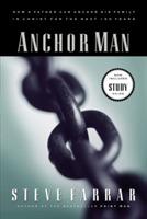 Anchor Man: How a Father Can Anchor His Family in Christ for the Next 100 Years - Steve Farrar - cover