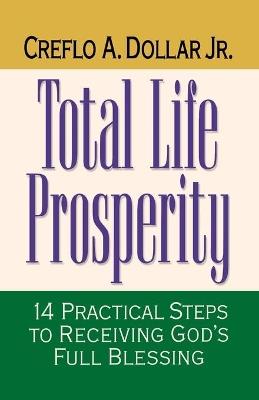 Total Life Prosperity: 14 Practical Steps to Receiving God's Full Blessing - Creflo A. Dollar - cover
