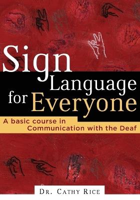 Sign Language for Everyone: A Basic Course in Communication with the Deaf - Cathy Rice - cover