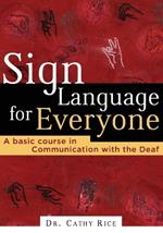 Sign Language for Everyone: A Basic Course in Communication with the Deaf