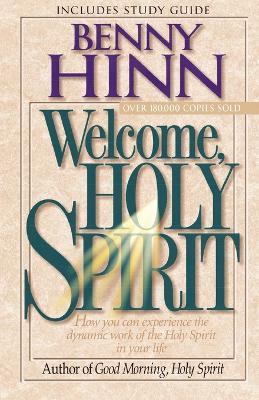 Welcome, Holy Spirit: How you can experience the dynamic work of the Holy Spirit in your life. - Benny Hinn - cover