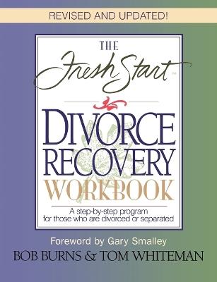 The Fresh Start Divorce Recovery Workbook: A Step-by-step Program for Those Who Are Divorced or Separated - Bob Burns,Tom Whiteman - cover