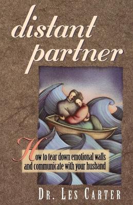 Distant Partner: How to tear down emotional walls and communicate with your husband - Les Carter - cover