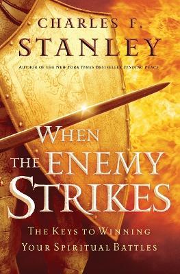 When the Enemy Strikes: The Keys to Winning Your Spiritual Battles - Charles F. Stanley - cover