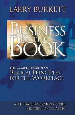 Business By The Book: Complete Guide of Biblical Principles for the Workplace - Larry Burkett - cover