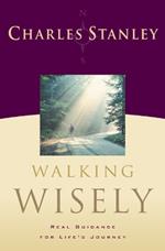 Walking Wisely: Real Life Solutions for Life's Journey
