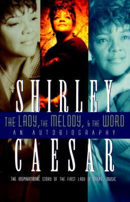 The Lady, The Melody, and the Word: The Inspirational Story of the First Lady of Gospel - Shirley Caesar - cover