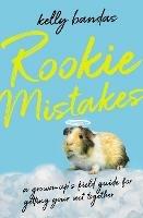 Rookie Mistakes: A Grown-up's Field Guide to Getting Your Act Together