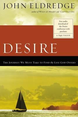 Desire: The Journey We Must Take to Find the Life God Offers - John Eldredge - cover