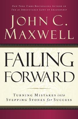 Failing Forward: Turning Mistakes into Stepping Stones for Success - John C. Maxwell - cover