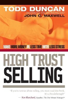 High Trust Selling: Make More Money in Less Time with Less Stress - Todd Duncan - cover