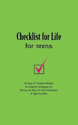 Checklist for Life for Teens: 40 Days of Timeless Wisdom and   Foolproof Strategies for Making the Most of Life's Challenges and Opportunities - Checklist for Life - cover