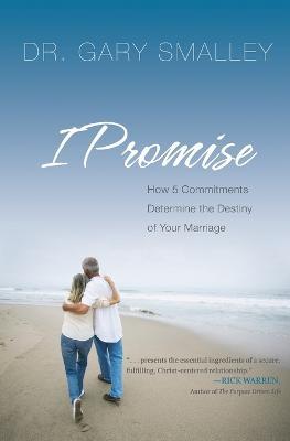 I Promise: How Five Commitments Determine the Destiny of Your Marriage - Gary Smalley - cover