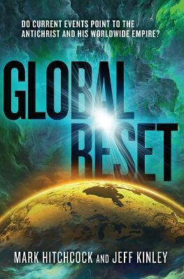 Global Reset: Do Current Events Point to the Antichrist and His Worldwide Empire? - Mark Hitchcock,Jeff Kinley - cover