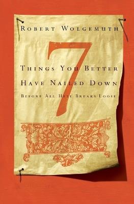 7 Things You Better Have Nailed Down Before All Hell Breaks Loose - Robert Wolgemuth - cover