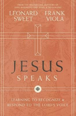 Jesus Speaks: Learning to Recognize and Respond to the Lord's Voice - Leonard Sweet,Frank Viola - cover