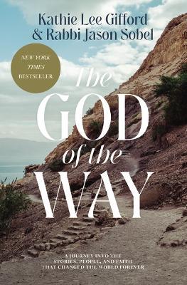 The God of the Way: A Journey into the Stories, People, and Faith That Changed the World Forever - Kathie Lee Gifford,Rabbi Jason Sobel - cover