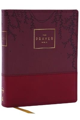The Prayer Bible: Pray God’s Word Cover to Cover (NKJV, Burgundy Leathersoft, Red Letter, Comfort Print) - Thomas Nelson - cover