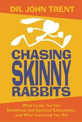 Chasing Skinny Rabbits: What Leads You Into Emotional and Spiritual Exhaustion...and What Can Lead You Out - John Trent - cover